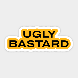 ugly bastard Sticker